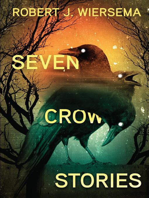 Title details for Seven Crow Stories by Robert J. Wiersema - Available